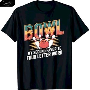 Love Bowling Bowl Is My Second Favorite Word Shirt